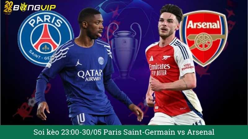 Soi kèo 23:00-30/05 Paris Saint-Germain vs Arsenal 