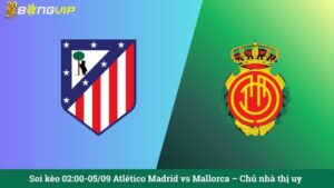 Soi kèo 02:00-05/09 Atlético Madrid vs Mallorca – Chủ nhà thị uy