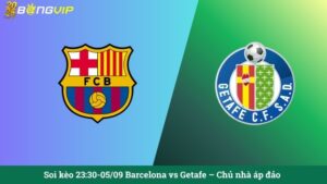 Soi kèo 23:30-05/09 Barcelona vs Getafe – Chủ nhà áp đảo