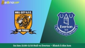 Soi kèo 21:00-11/10 Hull vs Everton – Khách lì đòn hơn