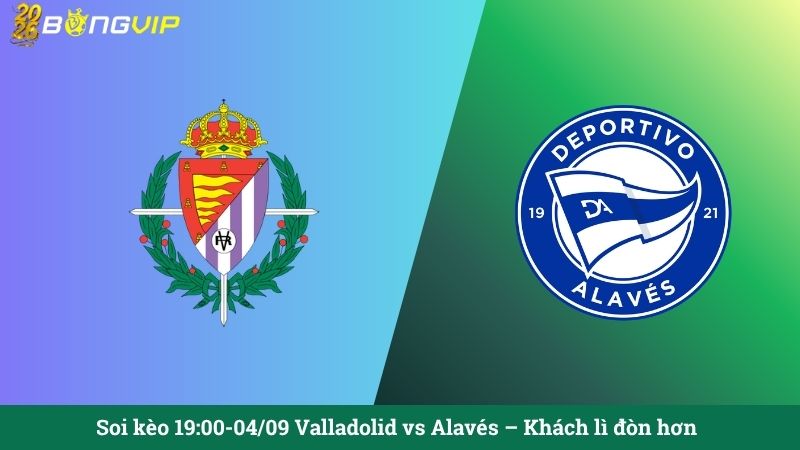 Soi kèo 19:00-04/09 Valladolid vs Alavés – Khách lì đòn hơn